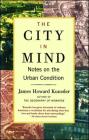The City in Mind: Notes on the Urban Condition By James Howard Kunstler Cover Image