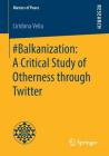 #Balkanization: A Critical Study of Otherness Through Twitter (Masters of Peace) By Liridona Veliu Cover Image
