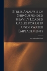 Stress Analysis of Ship-suspended Heavily Loaded Cables for Deep Underwater Emplacements By Inc Arthur D. Little (Created by) Cover Image