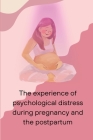 The experience of psychological distress during pregnancy and the postpartum Cover Image