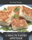 88 Tasty 5-Minute Pastry Appetizer Recipes: Make Cooking at Home Easier with 5-Minute Pastry Appetizer Cookbook! By Carol Traylor Cover Image