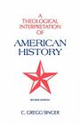 A Theological Interpretation of American History: Revised Edition By C. Gregg Singer Cover Image