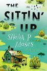 The Sittin' Up By Shelia P. Moses Cover Image