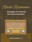 Radio Resonance: Strategies for Powerful Shortwave Reception Cover Image