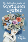The Collected Works of Gretchen Oyster By Cary Fagan Cover Image