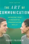 The Art of Communication: Improving Your Fundamental Communication Skills By Randy Fujishin Cover Image