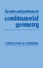 Results and Problems in Combinatorial Geometry By Vladimir G. Boltjansky, Israel Gohberg, B. Bollobás (Translator) Cover Image