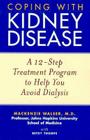 Coping with Kidney Disease: A 12-Step Treatment Program to Help You Avoid Dialysis By MacKenzie Walser, Betsy Thorpe Cover Image