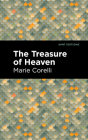 The Treasure of Heaven: A Romance of Riches By Marie Corelli, Mint Editions (Contribution by) Cover Image