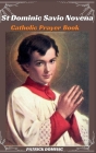 St Dominic Savio Novena Catholic Prayer Book: A Nine Days Journey of Holiness with the Patron Saint of Choirboys and Faslely Accused-Nine Days Novena Cover Image