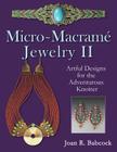 Micro-Macrame Jewelry II: Artful Designs for the Adventurous Knotter By Jeff Babcock (Illustrator), Joan R. Babcock Cover Image