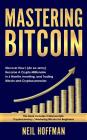 Mastering Bitcoin: Discover How I (an Ex-Army) Became a Crypto Millionaire in 6 Months Investing, and Trading Bitcoin and Cryptocurrencie Cover Image