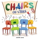 Chairs on Strike: A Funny, Rhyming, Read Aloud Kid's Book For Preschool, Kindergarten, 1st grade, 2nd grade, 3rd grade, 4th grade, or Ea By Jennifer Jones Cover Image