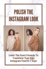 Polish The Instagram Look: Learn The Exact Formula To Transform Your Ugly Instagram Feed In 7 Days: How To Maintain An Aesthetic Theme By Adell Hamett Cover Image