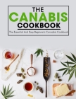 The Canabis Cookbook: The Essential And Easy Beginner's Cannabis Cookbook By Ayden Willms Cover Image