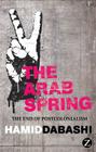 The Arab Spring: The End of Postcolonialism By Hamid Dabashi Cover Image