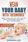 Wean Your Baby with Thermomix: More than 100 easy recipes to wean your baby healthily with Thermomix Cover Image