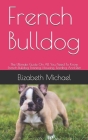 French Bulldog: The Ultimate Guide On All You Need To Know French Bulldog Training, Housing, Feeding And Diet Cover Image