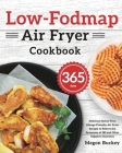 Low-Fodmap Air Fryer Cookbook: 365-Day Delicious Gluten-Free, Allergy-Friendly Air Fryer Recipes to Relieve the Symptoms of IBS and Other Digestive D By Megon Buckey Cover Image