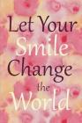 Let Your Smile Change the World: 6 X 9 Wide Ruled Notebook By Grimbutterfly Books Cover Image
