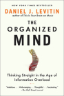 Organized Mind: Thinking Straight in the Age of Information Overload Cover Image
