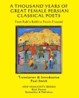 A Thousand Years of Great Female Persian Classical Poets: From Rabi'a Balkh to Parvin E'tesami Cover Image
