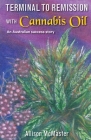 Terminal to Remission with Cannabis Oil: An Australian success story By Allison J. McMaster, Nicole Browne (Illustrator) Cover Image
