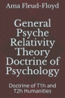 General Psyche Relativity Theory Doctrine of Psychology: Doctrine of T1h and T2h Humanities By Ama Fleud-Floyd Cover Image