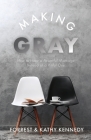 Making Gray: How to Have a Powerful Marriage Instead of a Pitiful One By Forrest Kennedy, Kathy Kennedy Cover Image