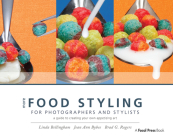 More Food Styling for Photographers & Stylists: A Guide to Creating Your Own Appetizing Art By Linda Bellingham, Jean Ann Bybee Cover Image
