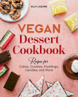 Vegan Dessert Cookbook: Recipes for Cakes, Cookies, Puddings, Candies, and More By Ally Lazare Cover Image