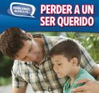 Perder a Un Ser Querido (Loss and Grief) (Hablemos Acerca de... (Let's Talk about It)) Cover Image