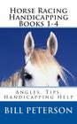 Horse Racing Handicapping Books 1-4: Angles, Tips, Advice, Handicapping Help Cover Image
