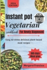 instant pot vegetarian cookbook for newly diagnosed: Easy no-stress delicious plant-based meal recipes By Margaret Francisco Cover Image