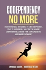 Codependency No More: Master Emotional Intelligence to Cure Codependency, Start to Love Yourself and Fight for No More Codependent Relations Cover Image