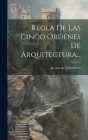 Regla De Las Cinco Ordenes De Arquitectura... By Jacome De Vignola Cover Image