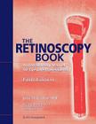 The Retinoscopy Book:  An Introductory Manual for Eye Care Professionals Cover Image