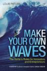 Make Your Own Waves: The Surfer's Rules for Innovators and Entrepreneurs By Louis Patler Cover Image