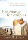 Life Change for Couples: A Biblical 12-Step Journey for Marriage Enrichment: A Workbook By James Reeves Cover Image