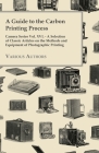 A Guide to the Carbon Printing Process - Camera Series Vol. XVI. - A Selection of Classic Articles on the Methods and Equipment of Photographic Print By Various Cover Image