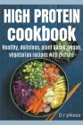High Protein Cookbook By D. R. Pikasa Cover Image
