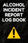 Alcohol Incident Report Log Book: Incident Report Logbook - 6 by 9 Inches, 100 pages, Black Marble Cover Cover Image