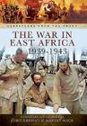 The War in East Africa 1939-1943 (Despatches from the Front) By John Grehan, Martin Mace Cover Image