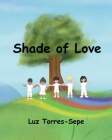 Shade of Love By Luz Torres-Sepe Cover Image