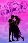 Something True (True Love #3) By Kieran Scott Cover Image