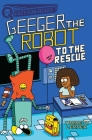 To the Rescue: A QUIX Book (Geeger the Robot) Cover Image