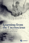 Learning from the Unconscious: Psychoanalytic Approaches in Educational Psychology By Christopher Arnold (Editor), Dale Bartle (Editor), Xavier Eloquin (Editor) Cover Image