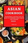 Asian Cookbook 2022: Traditional Recipes Easy to Make to Surprise Your Family and Friends By Chen Liu Cover Image