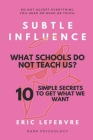 Subtle influence: What schools do not teach us?: 10 SIMPLE SECRETS TO GET WHAT WE WANT By Eric Lefebvre Cover Image