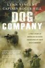 Dog Company: A True Story of American Soldiers Abandoned by Their High Command By Lynn Vincent, Roger Hill Cover Image
